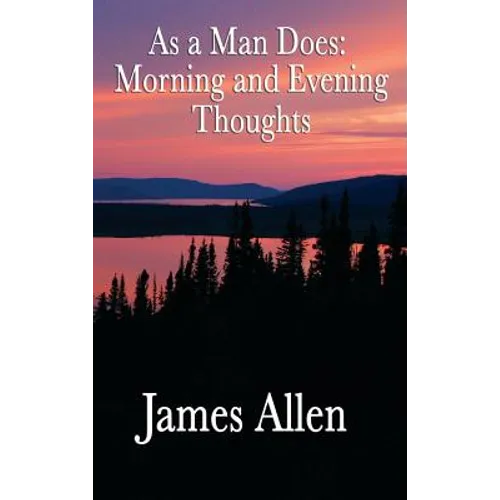 As a Man Does: Morning and Evening Thoughts - Hardcover