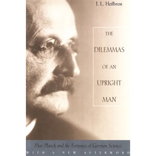 The Dilemmas of an Upright Man: Max Planck and the Fortunes of German Science, with a New Afterword - Paperback