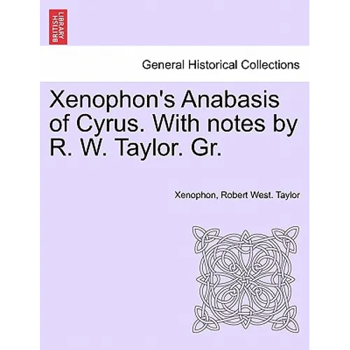 Xenophon's Anabasis of Cyrus. with Notes by R. W. Taylor. Gr. Vol.I - Paperback