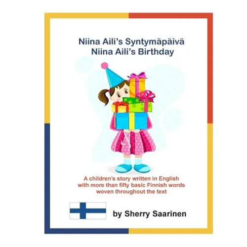 Niina Aili's Syntymapaiva - Niina Aili's Birthday: A children's story written in English with more than 50 basic Finnish words woven throughout the te - Paperback