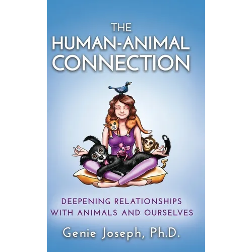 The Human-Animal Connection: Deepening Relationships with Animals and Ourselves - Hardcover
