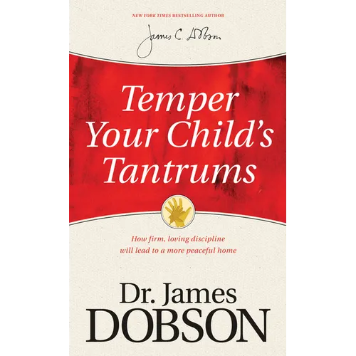 Temper Your Child's Tantrums: How Firm, Loving Discipline Will Lead to a More Peaceful Home - Paperback