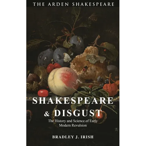 Shakespeare and Disgust: The History and Science of Early Modern Revulsion - Hardcover