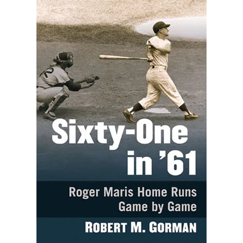 Sixty-One in '61: Roger Maris Home Runs Game by Game - Paperback