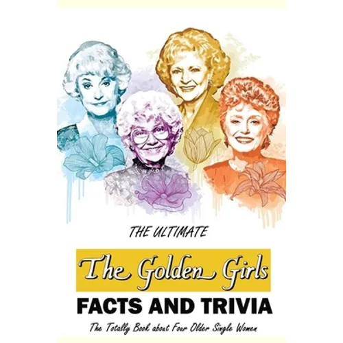 The Ultimate 'The Golden Girls' Facts and Trivia: : Things You Need to Know About 'The Golden Girls' - Paperback