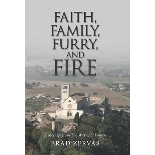 Faith, Family, Furry, and Fire: A Message from the Way of St Francis - Hardcover
