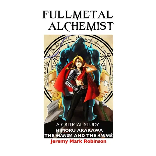 Fullmetal Alchemist: A Critical Study: Himoru Arakawa: The Manga and the Anime - Hardcover