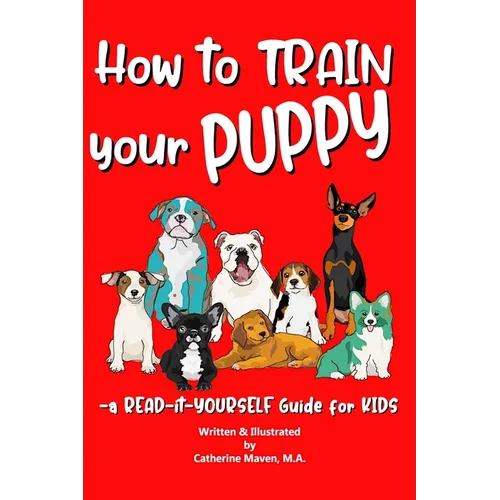 How to Train Your Puppy: A READ-it-YOURSELF Guide for KIDS - Paperback