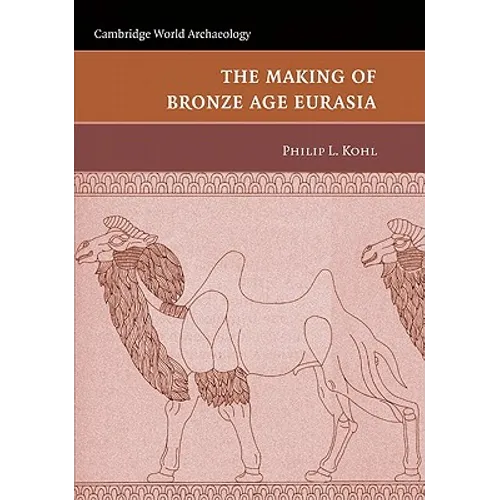 The Making of Bronze Age Eurasia - Paperback