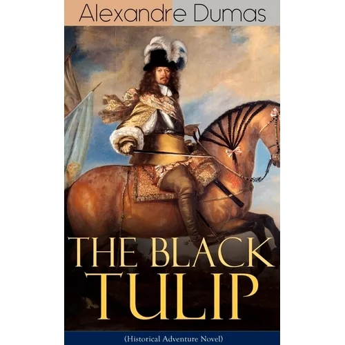 THE BLACK TULIP (Historical Adventure Novel) - Paperback