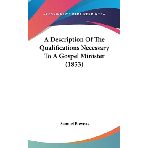 A Description of the Qualifications Necessary to a Gospel Minister (1853) - Hardcover