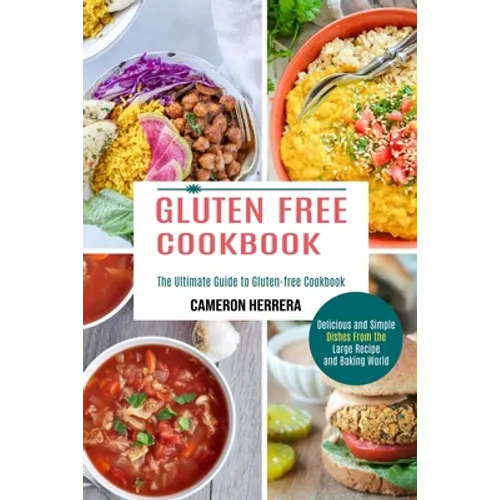 Gluten Free Cookbook: Delicious and Simple Dishes From the Large Recipe and Baking World (The Ultimate Guide to Gluten-free Cookbook) - Paperback