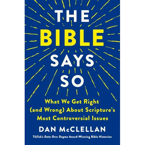 The Bible Says So: What We Get Right (and Wrong) about Scripture's Most Controversial Issues - Hardcover