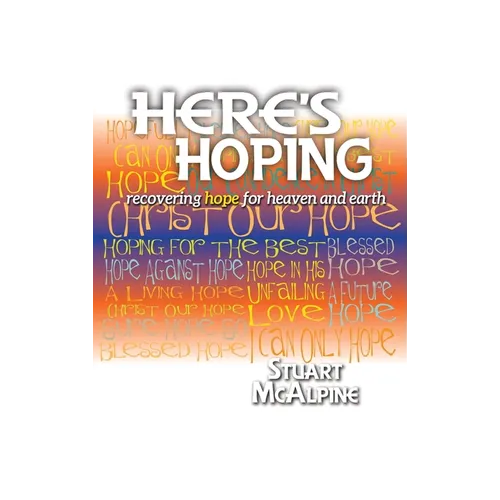 Here's Hoping: Recovering Hope for Heaven and Earth - Hardcover