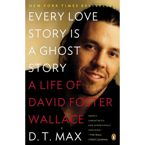 Every Love Story Is a Ghost Story: A Life of David Foster Wallace - Paperback