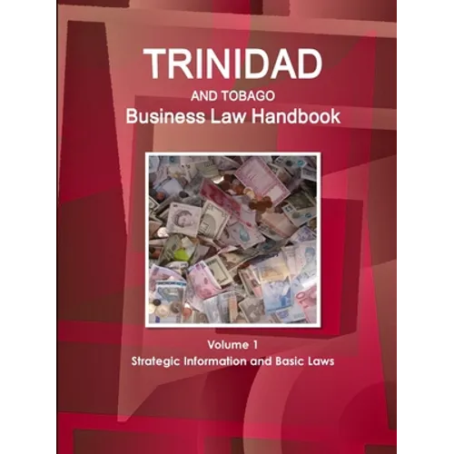 Trinidad and Tobago Business Law Handbook Volume 1 Strategic Information and Basic Laws - Paperback
