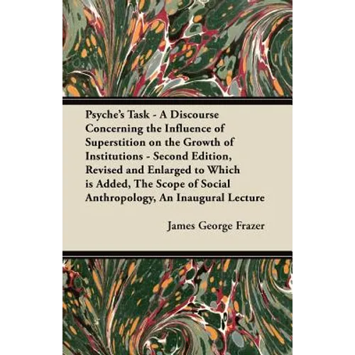 Psyche's Task - A Discourse Concerning the Influence of Superstition on the Growth of Institutions - Second Edition, Revised and Enlarged to Which is - Paperback