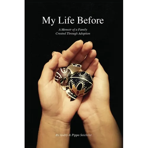 My Life Before: A Memoir of a Family Created Through Adoption - Paperback