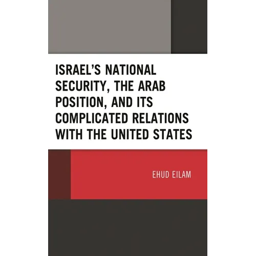 Israel's National Security, the Arab Position, and Its Complicated Relations with the United States - Hardcover