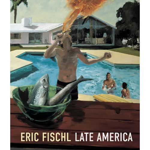 Eric Fischl: Late America - Hardcover