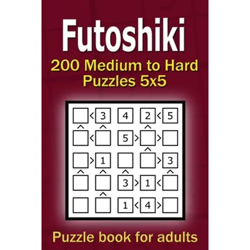 Futoshiki puzzle book for adults: 200 Medium to Hard Puzzles 5x5 - Paperback