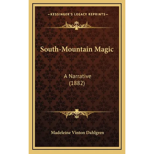 South-Mountain Magic: A Narrative (1882) - Hardcover