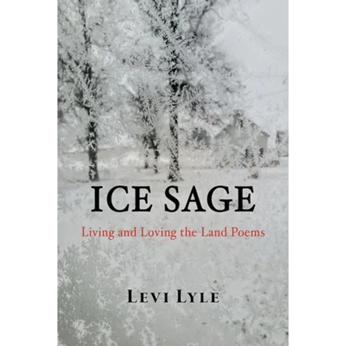 Ice Sage: Living and Loving the Land - Paperback
