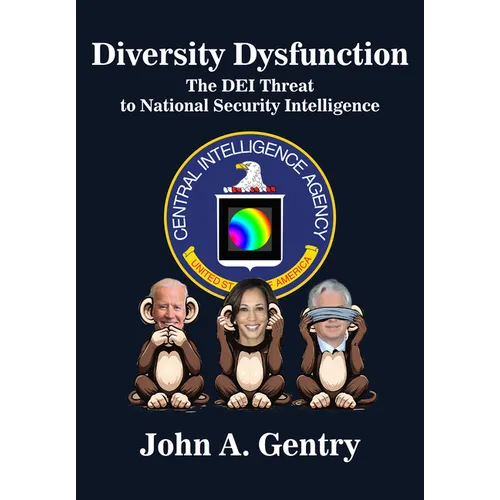 Diversity Dysfunction: The Dei Threat to National Security Intelligence - Paperback