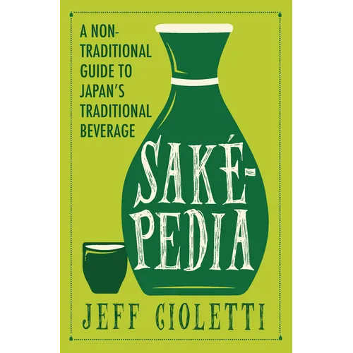 Sakepedia: A Non-Traditional Guide to Japan's Traditional Beverage - Hardcover