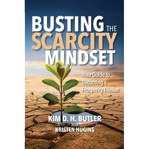 Busting the Scarcity Mindset: Your Guide to Becoming a Prosperity Thinker - Paperback