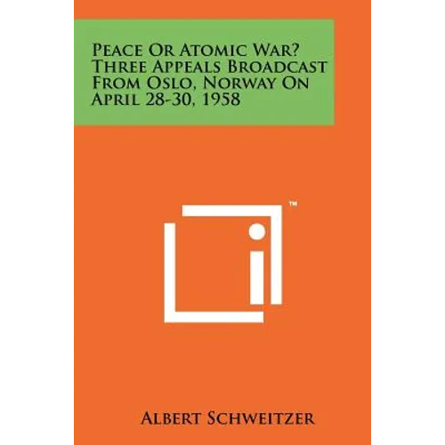 Peace or Atomic War? Three Appeals Broadcast from Oslo, Norway on April 28-30, 1958 - Paperback