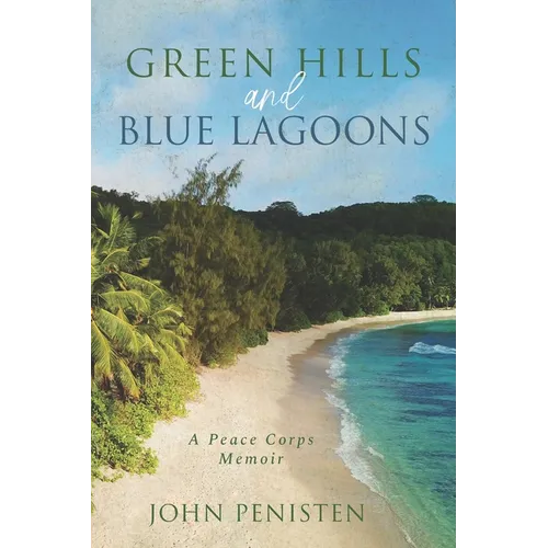 Green Hills and Blue Lagoons: A Peace Corps Memoir - Paperback