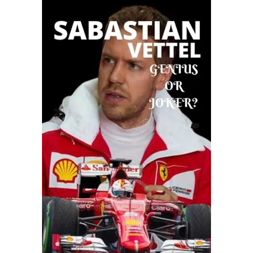 Sabastian Vettel; Genius or Joker: German formula 1 race driver retires, (insight story) - Paperback