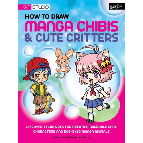 How to Draw Manga Chibis & Cute Critters: Discover Techniques for Creating Adorable Chibi Characters and Doe-Eyed Manga Animals - Paperback