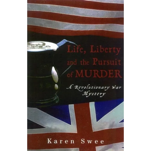 Life, Liberty and the Pursuit of Murder: A Revolutionary War Mystery - Paperback