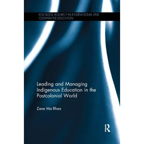Leading and Managing Indigenous Education in the Postcolonial World - Paperback