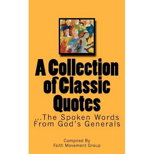 A Collection of Classic Quotes: ...The Spoken Words From God's Generals - Paperback