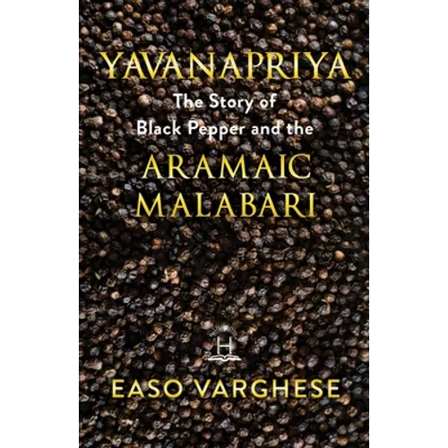 Yavanapriya: The Story Of Black Pepper And Aramaic Malabari. - Paperback