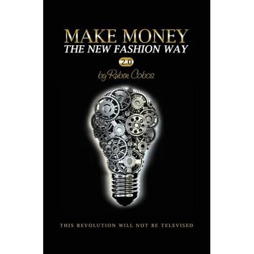 Make Money The New Fashion Way 2.0: This Revolution Will Not Be Televised - Paperback