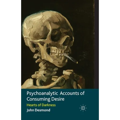 Psychoanalytic Accounts of Consuming Desire: Hearts of Darkness - Paperback