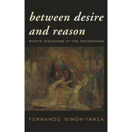 Between Desire and Reason: Rights Discourse at the Crossroads - Paperback