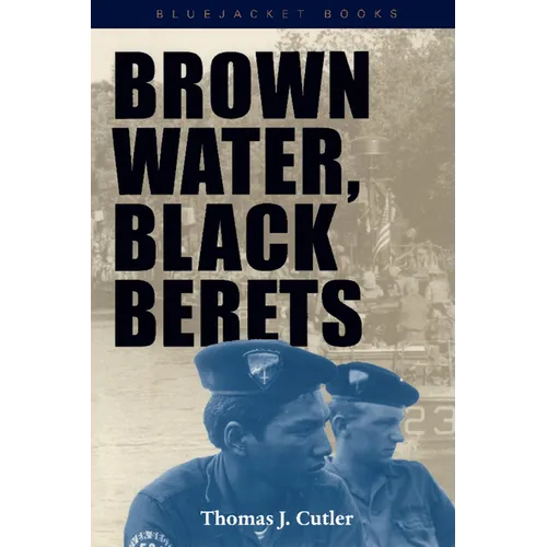 Brown Water, Black Berets: Coastal and Riverine Warfare in Vietnam - Paperback