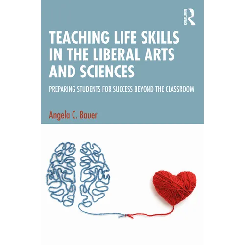 Teaching Life Skills in the Liberal Arts and Sciences: Preparing Students for Success Beyond the Classroom - Paperback