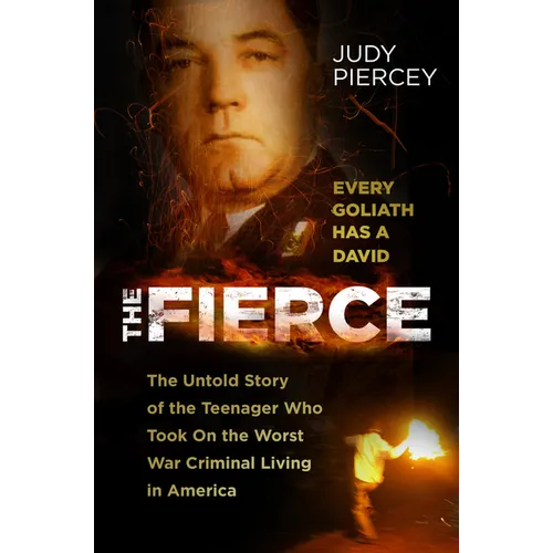 The Fierce: The Untold Story of the Teenager Who Took on the Worst War Criminal Living in America - Hardcover