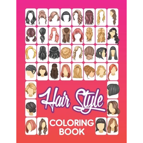 Hair Style Coloring Book: Beautiful Hair Styles to Color for Girls, Women, Teenagers & Adults - Paperback