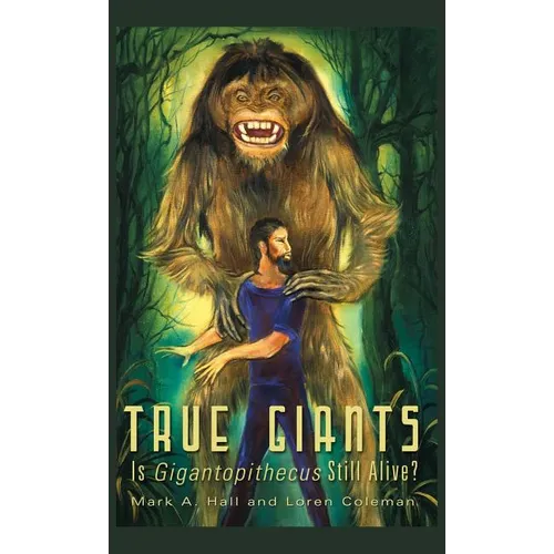 True Giants: Is Gigantopithecus Still Alive? - Hardcover