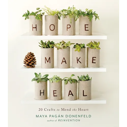 Hope, Make, Heal: 20 Crafts to Mend the Heart - Paperback