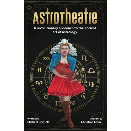AstroTheatre: A revolutionary approach to the ancient art of astrology - Hardcover