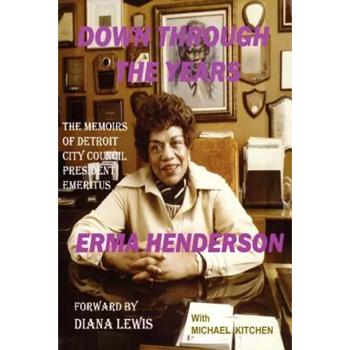 Down Through the Years: The Memoirs of Detroit City Council President Emeritus Erma Henderson - Paperback