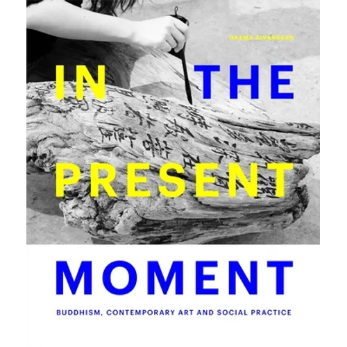 In the Present Moment: Buddhism, Contemporary Art and Social Practice - Hardcover
